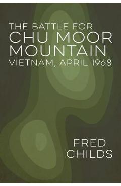 The Battle for Chu Moor Mountain - Fred Childs