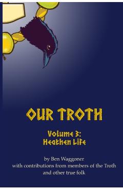 Our Troth: Heathen Life - Ben Waggoner