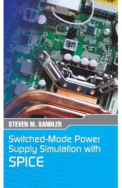 Switched-mode power supply simulation with spice: the faraday press edition - steven m. sandler