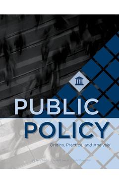 Public Policy: Origins, Practice, and Analysis - Kimberly Martin