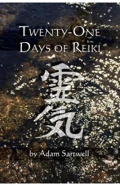 Twenty-one Days of Reiki - Adam Sartwell