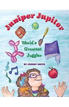 Juniper Jupiter: World's Greatest Juggler - Cherry Smith - Imagine 1
