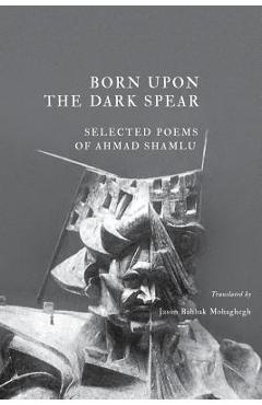 Born Upon the Dark Spear - Ahmad Shamlu
