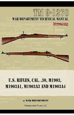 U.S. RIfles, Cal. 30, M1903, M1903A1, M1903A3, M1903A4 - War Department