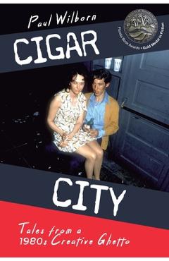Cigar City: Tales from a 1980\'s Creative Ghetto - Paul Wilborn