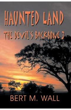 Haunted Land: The Devil\'s Backbone 3 - Bert M. Wall