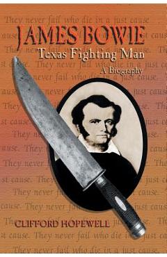 James Bowie: Texas Fighting Man - Clifford Hopewell