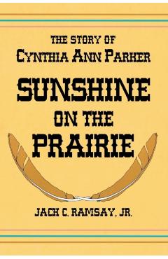Sunshine on the Prairie: The Story of Cynthia Ann Parker - Jack C. Ramsay