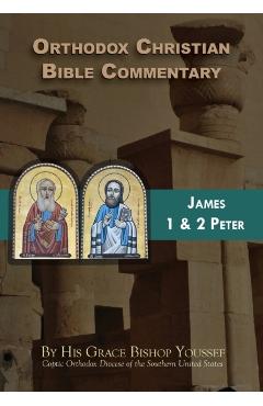 Orthodox Christian Bible Commentary: James, 1 Peter, 2 Peter - Bishop Youssef
