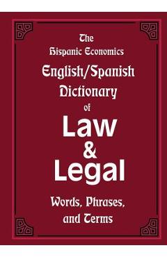 The Hispanic Economics English/Spanish Dictionary of Law & Legal Words, Phrases, and Terms - Louis Nevaer
