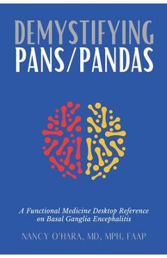 Demystifying PANS/PANDAS: A Functional Medicine Desktop Reference on Basal Ganglia Encephalitis - Nancy O'hara