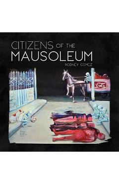 Citizens of the Mausoleum - Rodney Gomez