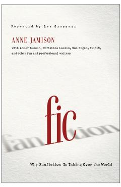 Fic: Why Fanfiction Is Taking Over the World - Anne Jamison