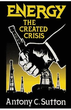 Energy: The Created Crisis - Antony C. Sutton