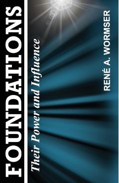 Foundations: Their Power and Influence - Rene A. Wormser