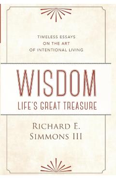 Wisdom: Life's Great Treasure - Richard E. Simmons