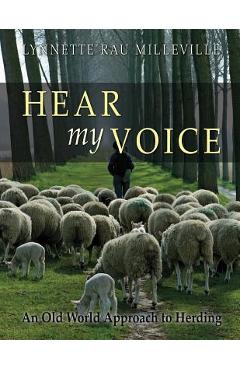 Hear my Voice: An Old World Approach to Herding - Lynnette Rau Milleville