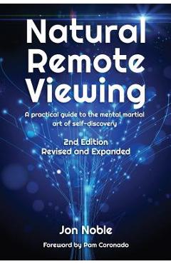Natural Remote Viewing: A practical guide to the mental martial art of self-discovery - Jon Noble