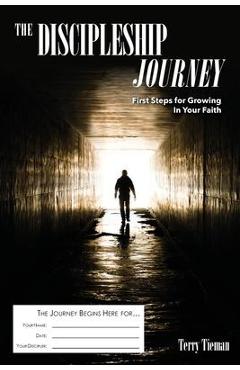The Discipleship Journey: First Steps for Growing in Your Faith - Terry Tieman
