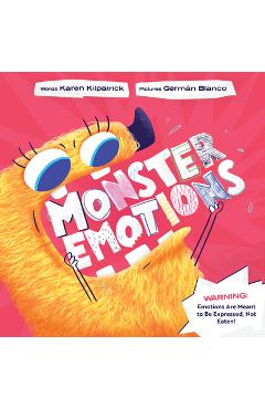 Monster Emotions: A Story about Sharing (Not Eating) Feelings - Karen Kilpatrick