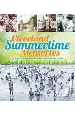 Cleveland Summertime Memories: A Warm Look Back - Gail Ghetia Bellamy