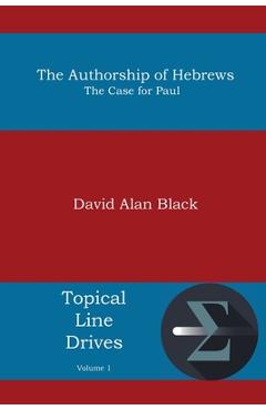 The Authorship of Hebrews: The Case for Paul - David Alan Black