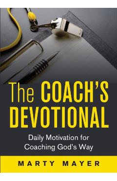 The Coach's Devotional: Daily Motivation for Coaching God's Way - Mayer Marty