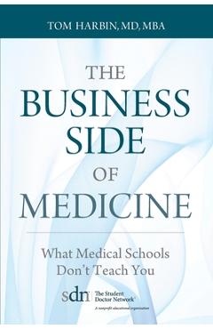 The Business Side of Medicine: What Medical Schools Don\'t Teach You - Mba Harbin