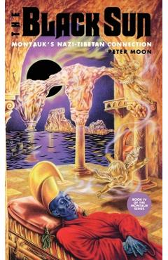 The Black Sun: Montauk\'s Nazi-Tibetan Connection - Peter Moon