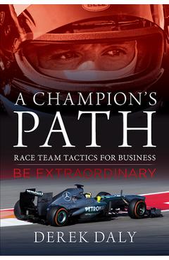 A Champion\'s Path: Race Team Strategies for Business - Derek Daly