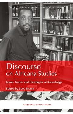Discourse on Africana Studies: James Turner and Paradigms of Knowledge - Scot Brown