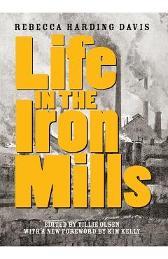 Life in the Iron Mills: And Other Stories - Rebecca Harding Davis