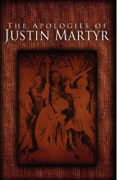 The Apologies of Justin Martyr - Justin Martyr