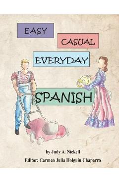 Easy, Casual Everyday Spanish - Judy A. Nickell