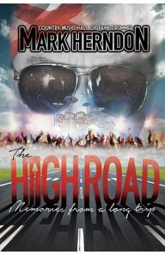 The High Road: Memories from a Long Trip - Mark Herndon