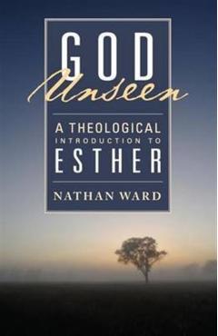 God Unseen: A Theological Introduction to Esther - Nathan Ward