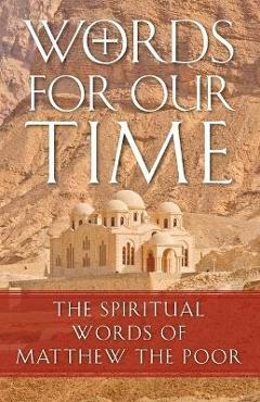 Words for Our Time: The Spiritual Words of Matthew the Poor - Abba Matta