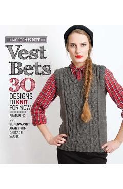 Vest Bets: 30 Designs to Knit for Now Featuring 220 Superwash Aran from Cascade Yarns - Sixth&spring Books