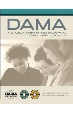 The DAMA Guide to the Data Management Body of Knowledge (DAMA-DMBOK) Portuguese Edition - Dama International