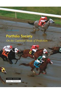 Portfolio Society: On the Capitalist Mode of Prediction - Ivan Ascher