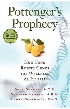 Pottenger\'s Prophecy: How Food Resets Genes for Wellness or Illness - Gray Graham