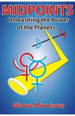 Midpoints: Unleashing the Power of Your Planets - Michael Munkasey