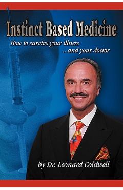 Instinct Based Medicine: How to Survive Your Illness and Your Doctor - Leonard Coldwell