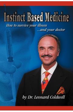 Instinct Based Medicine: How to Survive Your Illness and Your Doctor - Leonard Coldwell