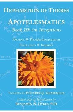 Apotelesmatics Book III: On Inceptions - Hephaistion Of Thebes