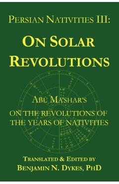 Persian Nativities III: Abu Ma'shar on Solar Revolutions - Abu Ma'shar