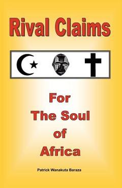 Rival Claims for the Soul of Africa - Patrick Wanakuta Baraza