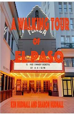 A Walking Tour of El Paso, Texas - Ken Hudnall