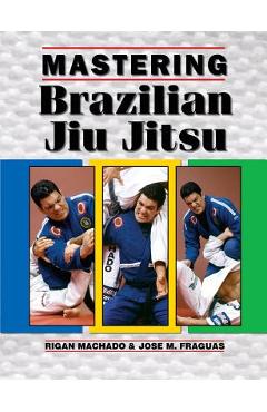 Mastering Brazilian Jiu Jitsu - Jose M. Fraguas
