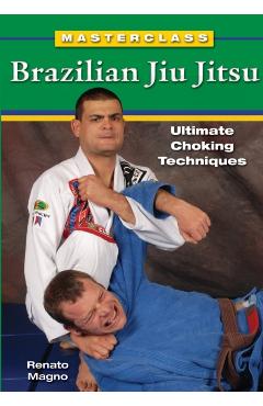 Masterclass Brazilian Jiu Jitsu: Ultimate Choking Techniques - Renato Magno